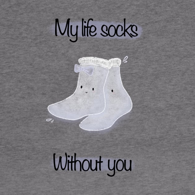 My life socks without you by Mydrawingsz